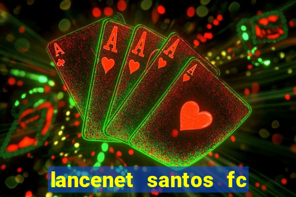 lancenet santos fc ultimas noticias