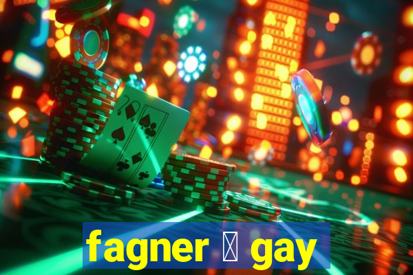 fagner 茅 gay