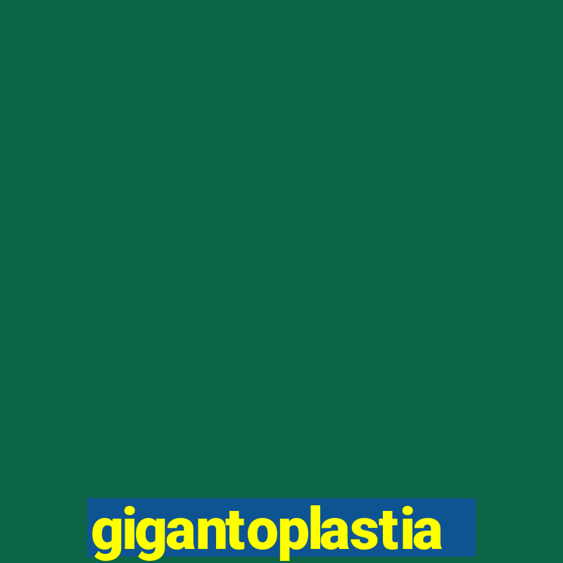 gigantoplastia