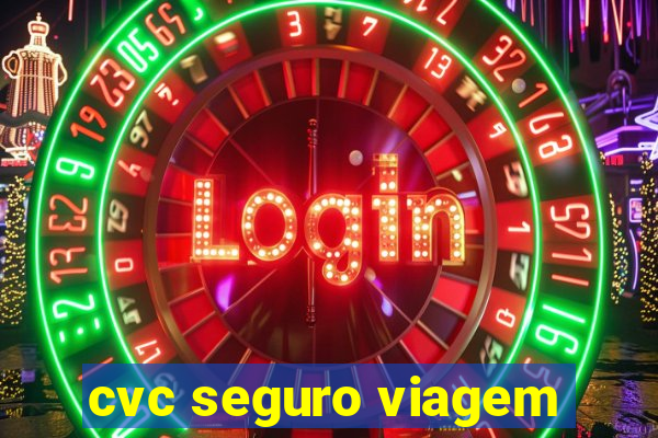 cvc seguro viagem