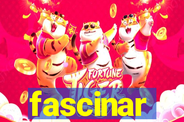 fascinar