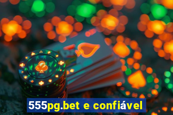 555pg.bet e confiável