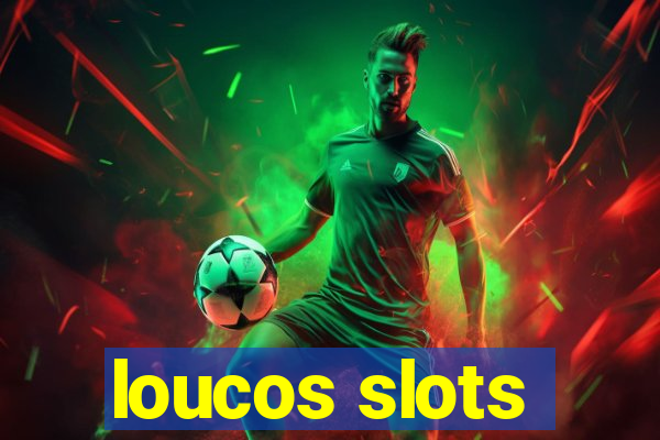 loucos slots