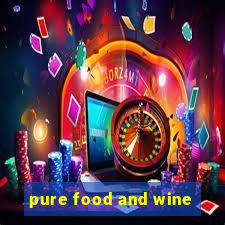 pure food and wine