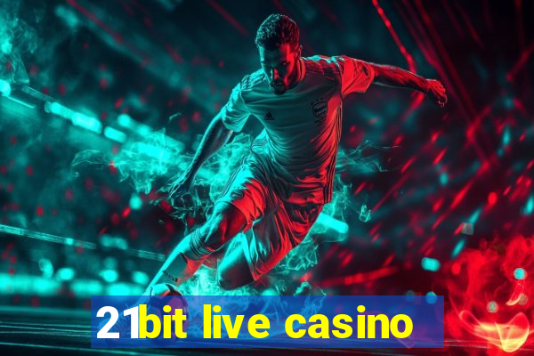 21bit live casino