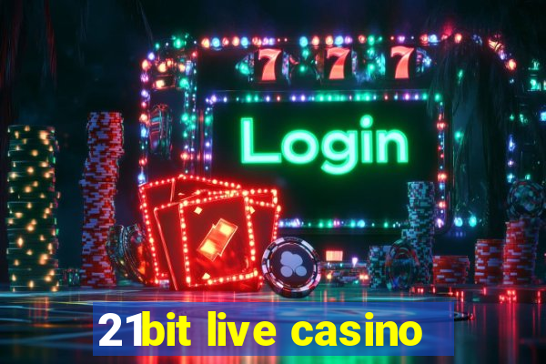 21bit live casino