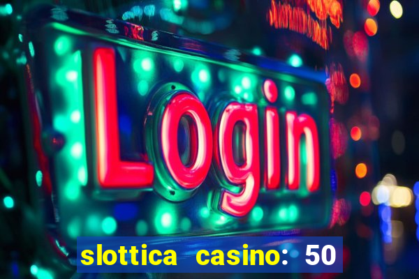 slottica casino: 50 free spins