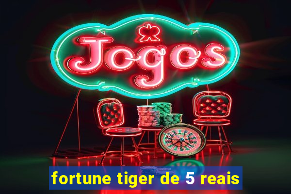 fortune tiger de 5 reais