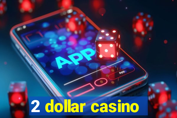 2 dollar casino