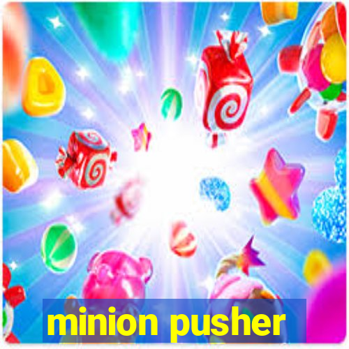 minion pusher