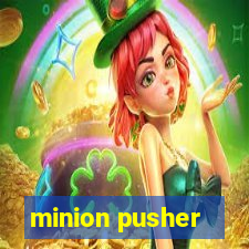 minion pusher