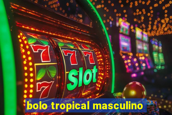 bolo tropical masculino