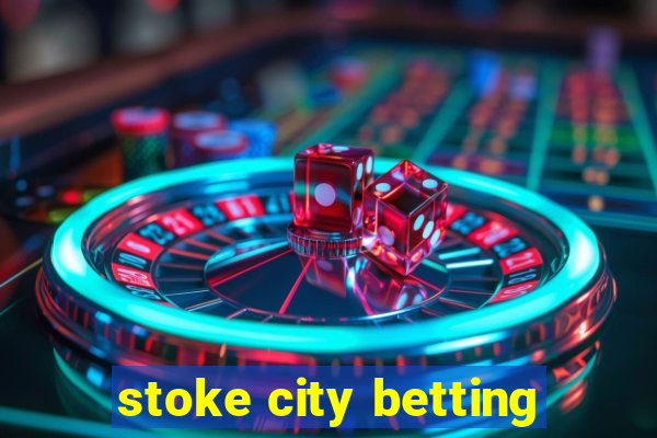 stoke city betting