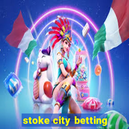 stoke city betting