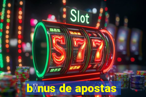 b么nus de apostas