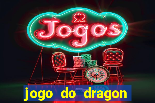 jogo do dragon ganhar dinheiro