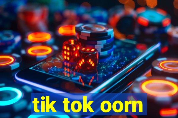 tik tok oorn