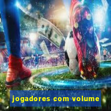 jogadores com volume