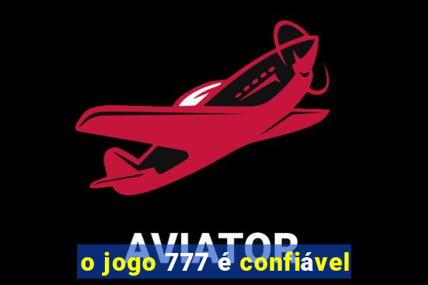 o jogo 777 é confiável