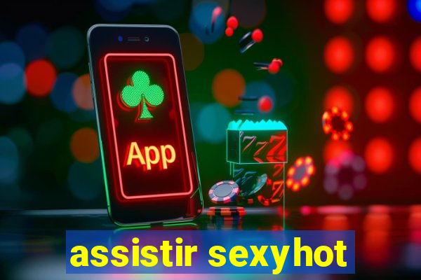 assistir sexyhot