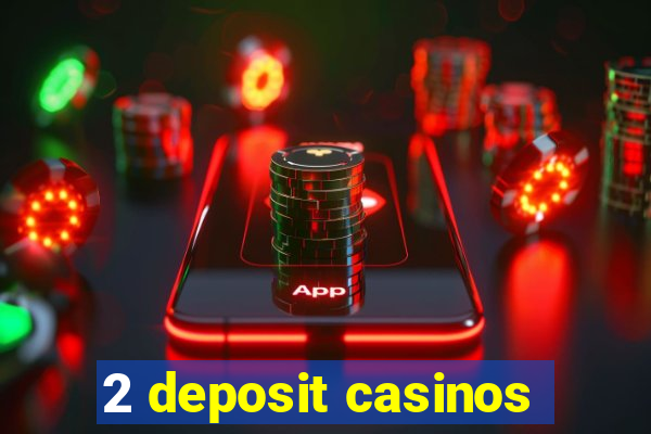 2 deposit casinos