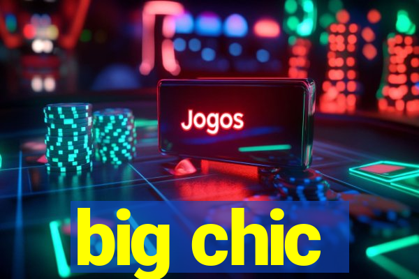 big chic