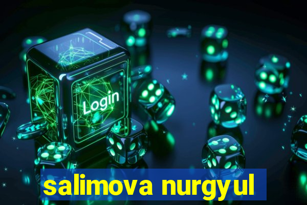 salimova nurgyul