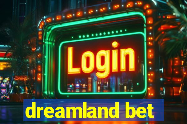 dreamland bet