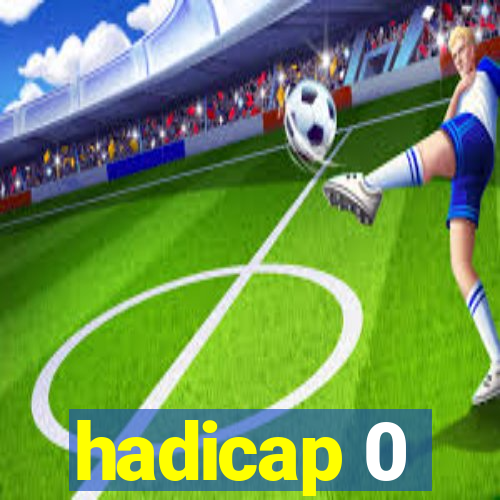 hadicap 0