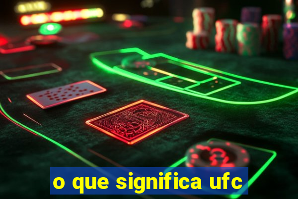 o que significa ufc