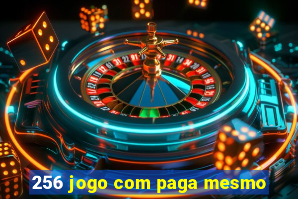 256 jogo com paga mesmo