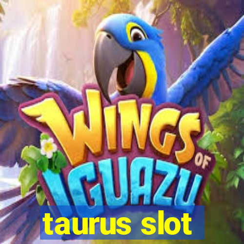 taurus slot