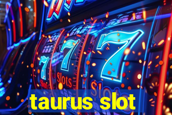 taurus slot