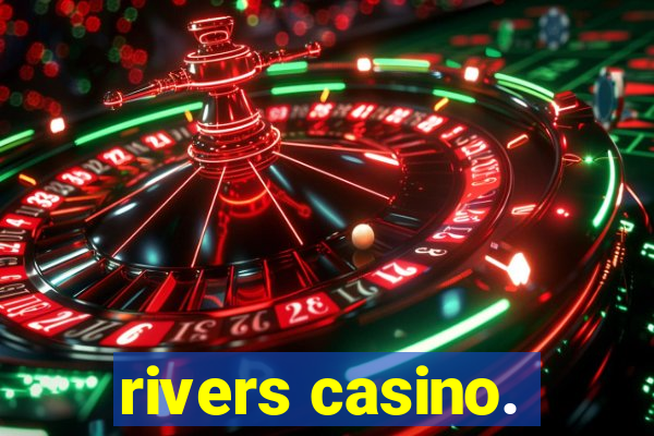 rivers casino.