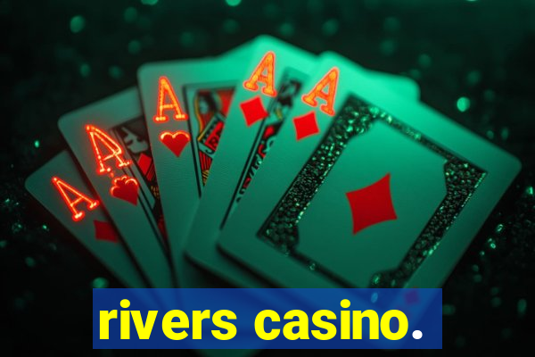 rivers casino.