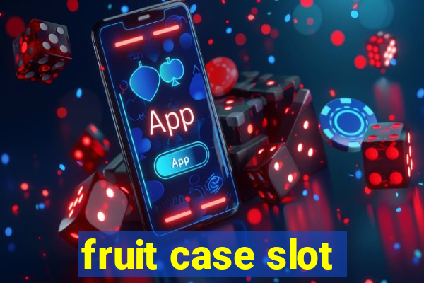 fruit case slot