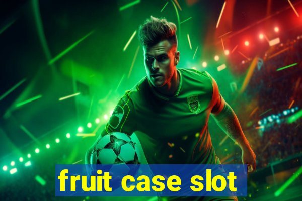 fruit case slot