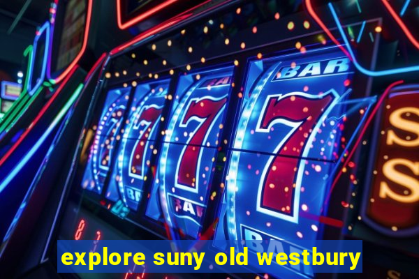 explore suny old westbury