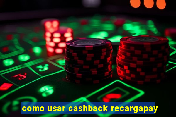 como usar cashback recargapay