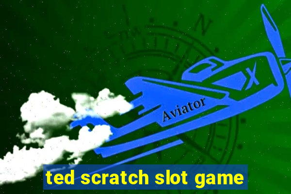 ted scratch slot game