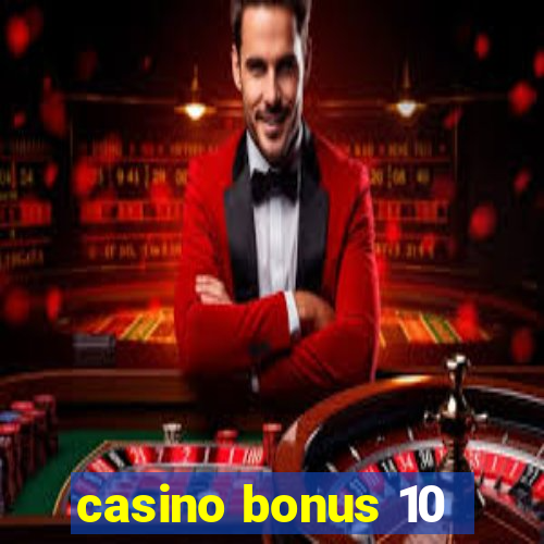 casino bonus 10