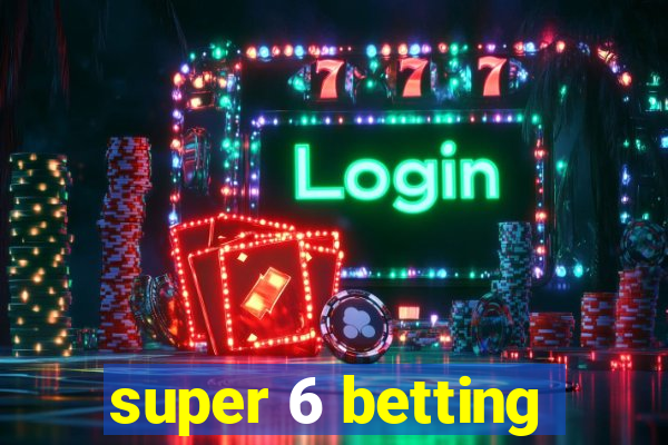 super 6 betting