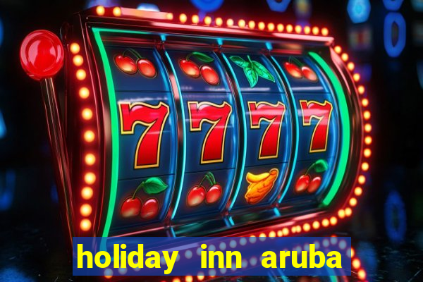 holiday inn aruba beach resort casino