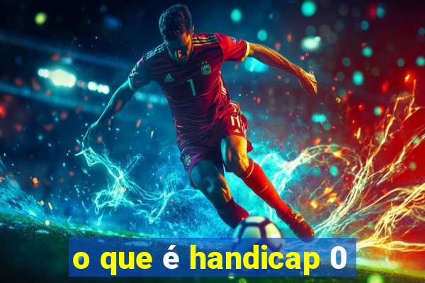 o que é handicap 0