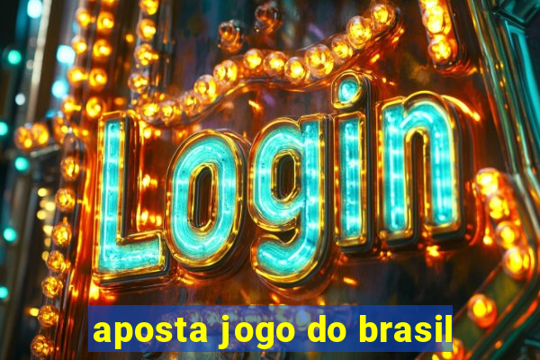 aposta jogo do brasil