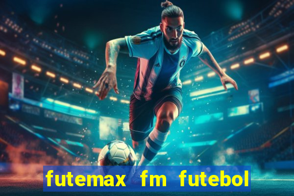 futemax fm futebol ao vivo