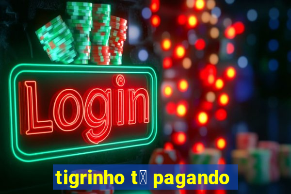 tigrinho t谩 pagando