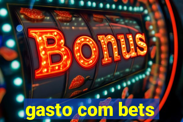 gasto com bets