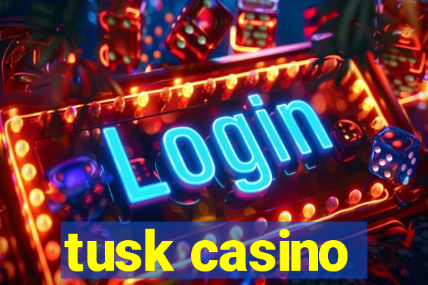 tusk casino