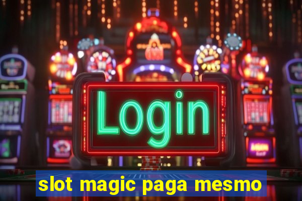 slot magic paga mesmo